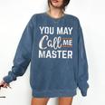 Masters Degree You May Call Me Master Graduation Comfort Colors Sweatshirt Denim