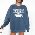 Masters Degree MBA Graduation You May Call Me Master T-Shirt Comfort Colors Sweatshirt Denim