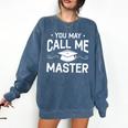 You May Call Me Master Masters Degree Graduation Comfort Colors Sweatshirt Denim