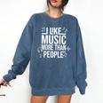 I Like Music More Than People Music Lover & Introvert Comfort Colors Sweatshirt Denim I Like Music More Than People Music Lover & Introvert Comfort Colors Sweatshirt Denim