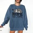 Nope Not Today Tomorrow's Not Looking Good Either Introverts Comfort Colors Sweatshirt Denim Nope Not Today Tomorrow's Not Looking Good Either Introverts Comfort Colors Sweatshirt Denim