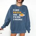 I Like Pasta And Maybe 3 People Introvert Foodie Premium Comfort Colors Sweatshirt Denim I Like Pasta And Maybe 3 People Introvert Foodie Premium Comfort Colors Sweatshirt Denim