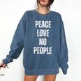 Peace Love And No People Sarcastic Humor Introvert Comfort Colors Sweatshirt Denim Peace Love And No People Sarcastic Humor Introvert Comfort Colors Sweatshirt Denim