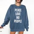 Peace Love And No People Sarcastic Humor Introvert Comfort Colors Sweatshirt Denim Peace Love And No People Sarcastic Humor Introvert Comfort Colors Sweatshirt Denim