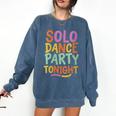 Solo Dance Party Tonight Singles Introvert Humor Comfort Colors Sweatshirt Denim Solo Dance Party Tonight Singles Introvert Humor Comfort Colors Sweatshirt Denim
