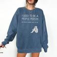 I Used To Be A People Person Introvert Comfort Colors Sweatshirt Denim I Used To Be A People Person Introvert Comfort Colors Sweatshirt Denim