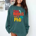 This Badass Has a PhD Doctor Graduation Comfort Colors Sweatshirt Blue Spruce