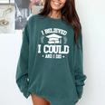 I Believed I Could And I Did Graduate Happy Graduation Day Comfort Colors Sweatshirt Blue Spruce