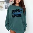 Born To Argue Graduation Lawyer Advocate Attorney Law Comfort Colors Sweatshirt Blue Spruce
