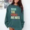 Bruh You People Are Nuts Introvert Saying Mean Comfort Colors Sweatshirt Blue Spruce Bruh You People Are Nuts Introvert Saying Mean Comfort Colors Sweatshirt Blue Spruce