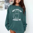 Only Cats Can Judge Me Sarcastic Cat Lover Introverts Comfort Colors Sweatshirt Blue Spruce Only Cats Can Judge Me Sarcastic Cat Lover Introverts Comfort Colors Sweatshirt Blue Spruce