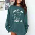 Only Cats Can Judge Me Sarcastic Cat Lover Introverts Comfort Colors Sweatshirt Blue Spruce Only Cats Can Judge Me Sarcastic Cat Lover Introverts Comfort Colors Sweatshirt Blue Spruce