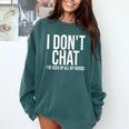 I Don't Chat I'Ve Used Up All My Words Introvert Humor Premium Comfort Colors Sweatshirt Blue Spruce I Don't Chat I'Ve Used Up All My Words Introvert Humor Premium Comfort Colors Sweatshirt Blue Spruce