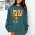 Don't Talk To Me Sarcastic Introvert Antisocial Comfort Colors Sweatshirt Blue Spruce