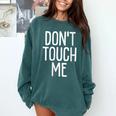 Don't Touch Me For Boy Girl Men Women Introvert Comfort Colors Sweatshirt Blue Spruce Don't Touch Me For Boy Girl Men Women Introvert Comfort Colors Sweatshirt Blue Spruce