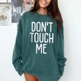 Don't Touch Me For Boy Girl Men Women Introvert Comfort Colors Sweatshirt Blue Spruce Don't Touch Me For Boy Girl Men Women Introvert Comfort Colors Sweatshirt Blue Spruce
