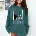 Ew People Cat Introvert Anti-Social Comfort Colors Sweatshirt Blue Spruce Ew People Cat Introvert Anti-Social Comfort Colors Sweatshirt Blue Spruce