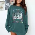 Future Doctor Graduation School Kids Toddler Women Men Comfort Colors Sweatshirt Blue Spruce