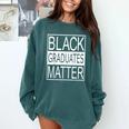 Graduation Graduates Matter T-Shirt Comfort Colors Sweatshirt Blue Spruce
