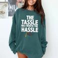 Graduation The Tassle Was Worth The Hassle T-Shirt Comfort Colors Sweatshirt Blue Spruce