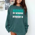 Home Is Where The Introvert Is Introvert Comfort Colors Sweatshirt Blue Spruce Home Is Where The Introvert Is Introvert Comfort Colors Sweatshirt Blue Spruce