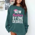 Now Hotter By One Degree Graduation T-Shirt Comfort Colors Sweatshirt Blue Spruce