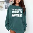 I'm Afraid Of Talking To Women Introvert Pick Up Line Comfort Colors Sweatshirt Blue Spruce I'm Afraid Of Talking To Women Introvert Pick Up Line Comfort Colors Sweatshirt Blue Spruce