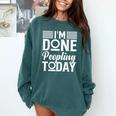 I'm Done Peopling Today Introvert Comfort Colors Sweatshirt Blue Spruce I'm Done Peopling Today Introvert Comfort Colors Sweatshirt Blue Spruce