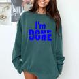 I'm Done Sarcastic Introvert Introversion Comfort Colors Sweatshirt Blue Spruce I'm Done Sarcastic Introvert Introversion Comfort Colors Sweatshirt Blue Spruce