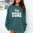 I'm Done Sarcastic Introvert Introversion Comfort Colors Sweatshirt Blue Spruce I'm Done Sarcastic Introvert Introversion Comfort Colors Sweatshirt Blue Spruce