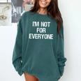 I'm Not For Everyone Humor Joke Sarcastic Introvert Comfort Colors Sweatshirt Blue Spruce