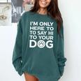 I'm Only Here To Say Hi To Your Dog Introvert Social Anxiety Premium Tri-Blend Comfort Colors Sweatshirt Blue Spruce