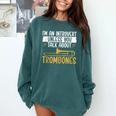 Im An Introvert Unless You Talk About Trombone Comfort Colors Sweatshirt Blue Spruce