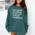 Introverted But Willing To Discuss AI Introverts Comfort Colors Sweatshirt Blue Spruce Introverted But Willing To Discuss AI Introverts Comfort Colors Sweatshirt Blue Spruce
