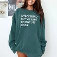 Introverted But Willing To Discuss Dogs Premium Comfort Colors Sweatshirt Blue Spruce Introverted But Willing To Discuss Dogs Premium Comfort Colors Sweatshirt Blue Spruce