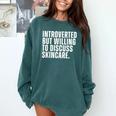 Introverted But Willing To Discuss Skincare Introvert Comfort Colors Sweatshirt Blue Spruce Introverted But Willing To Discuss Skincare Introvert Comfort Colors Sweatshirt Blue Spruce