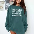 Introverted But Willing To Discuss Taekwondo Introverts Comfort Colors Sweatshirt Blue Spruce Introverted But Willing To Discuss Taekwondo Introverts Comfort Colors Sweatshirt Blue Spruce