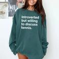 Introverted But Willing To Discuss Tennis Introverts Comfort Colors Sweatshirt Blue Spruce Introverted But Willing To Discuss Tennis Introverts Comfort Colors Sweatshirt Blue Spruce