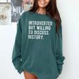 Introverted But Willing To Discuss Histroy Quote Comfort Colors Sweatshirt Blue Spruce Introverted But Willing To Discuss Histroy Quote Comfort Colors Sweatshirt Blue Spruce