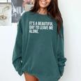 It’s a Beautiful Day To Leave Me Alone Introvert Gift Comfort Colors Sweatshirt Blue Spruce It’s a Beautiful Day To Leave Me Alone Introvert Gift Comfort Colors Sweatshirt Blue Spruce