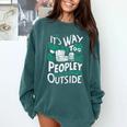 It's Way Too Peopley Outside Introvert Sarcastic Humor Comfort Colors Sweatshirt Blue Spruce