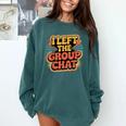 I Left The Group Chat Introvert Peace Tired Talk Alone Comfort Colors Sweatshirt Blue Spruce I Left The Group Chat Introvert Peace Tired Talk Alone Comfort Colors Sweatshirt Blue Spruce