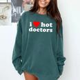 I Love Hot Doctors PhD Graduation Present From Spouse Comfort Colors Sweatshirt Blue Spruce