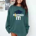 Mastered It T Shirt Graduation Men Graduate Comfort Colors Sweatshirt Blue Spruce