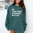 No I Don't Want To Workout With You Introvert Weight Cardio Comfort Colors Sweatshirt Blue Spruce