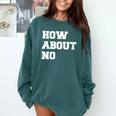 How About No Introvert Not So Social Comfort Colors Sweatshirt Blue Spruce