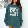 Im Not Empty Im Full Of Thoughts Introvert Comfort Colors Sweatshirt Blue Spruce Im Not Empty Im Full Of Thoughts Introvert Comfort Colors Sweatshirt Blue Spruce