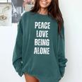 Peace Love And Being Alone Sarcastic Humor Introvert Comfort Colors Sweatshirt Blue Spruce Peace Love And Being Alone Sarcastic Humor Introvert Comfort Colors Sweatshirt Blue Spruce