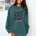 Too Peopley Outside Introvert Quote Comfort Colors Sweatshirt Blue Spruce