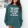 Sarcastic Humor Introverts Some Things Are Better Left Alone Comfort Colors Sweatshirt Blue Spruce